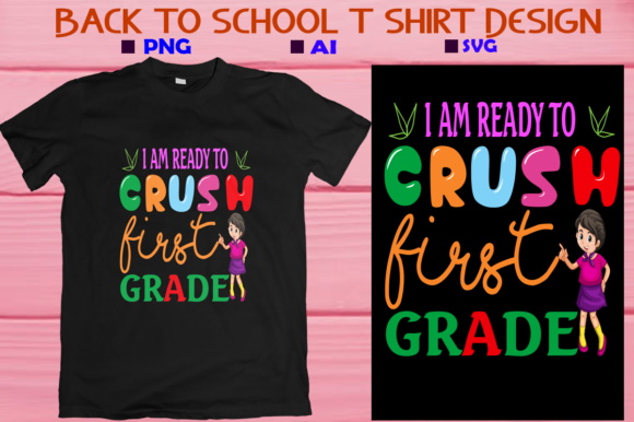 I Am Ready to Crush First Grade and Back to School T-Shirt Design: A Creative Solution for Special Occasions